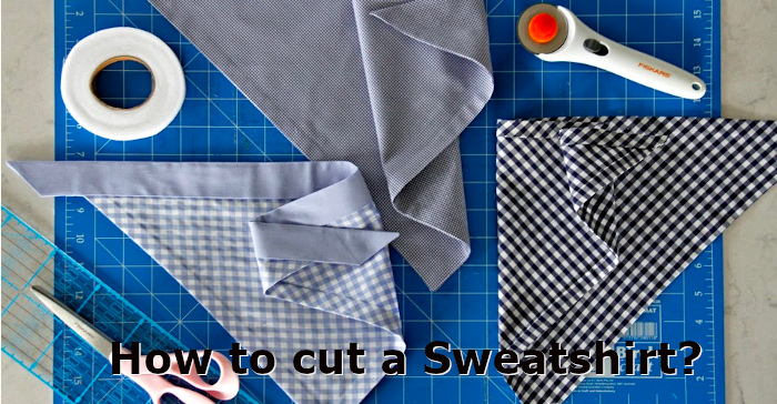 How to Cut a Sweatshirt, Sewing a Sweatshirt & DIY Sweatshirts