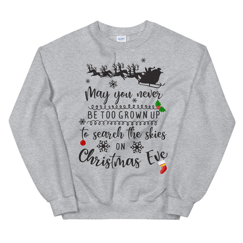 May You Never be Too Grown up to Search The Skies on Christmas eve Sweatshirt