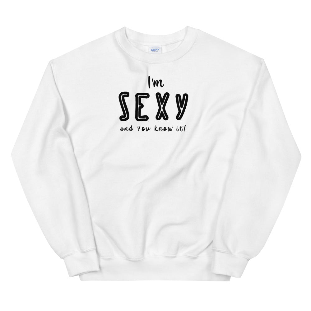 I am Sexy and You Know It Crewneck Sweatshirt for Women