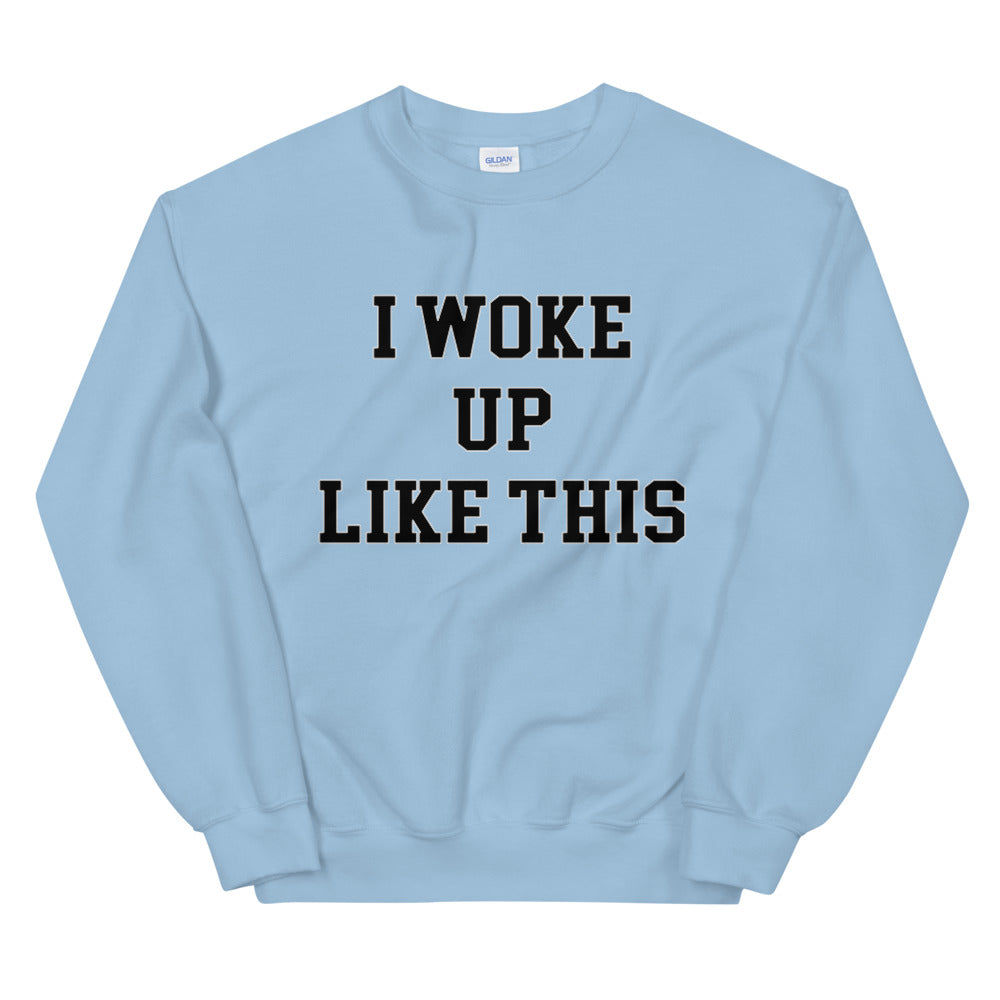 I woke Up Like This Meme Crewneck Sweatshirt for Women