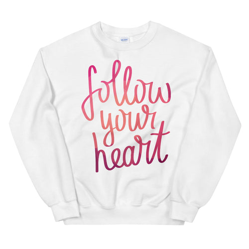 Follow Your Heart Sweatshirt | Heart and Mind Quotes Crewneck