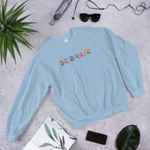 Be Brave Sweatshirt | Encouraging Positive Quote Pullover Crewneck