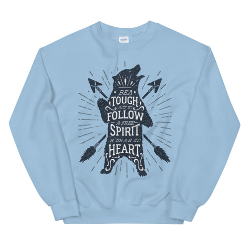 Be Tough Act To Follow, Free Spirit With Wild Heart Sweatshirt