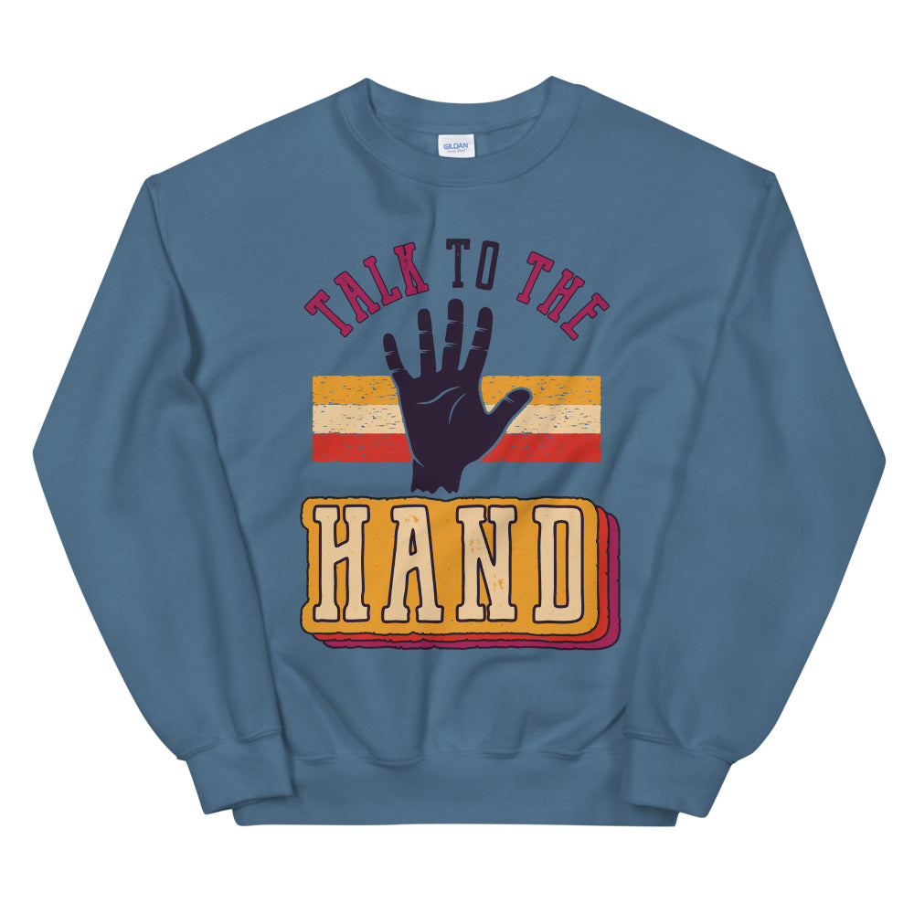 Talk To The Hand Funny Crewneck Sweatshirt for Women