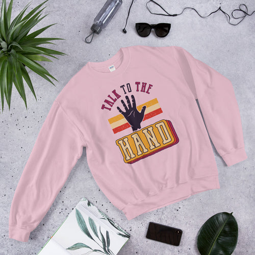 Talk To The Hand Funny Crewneck Sweatshirt for Women