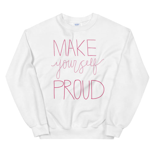 Make Yourself Proud Sweatshirt | White Encouragement Sweatshirt for Women