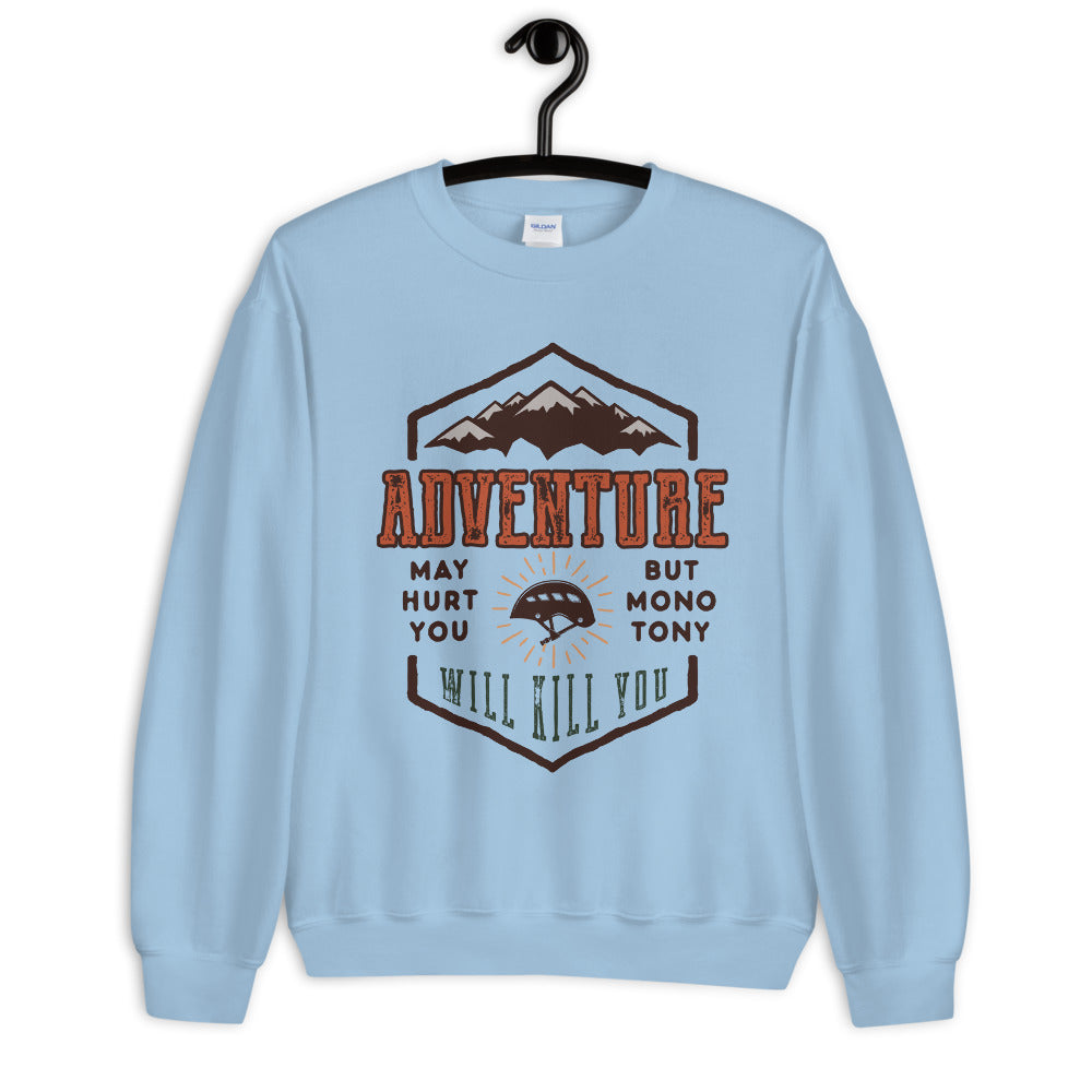 Adventure May Hurt You But Monotony  Will Kill You Crewneck Sweatshirt
