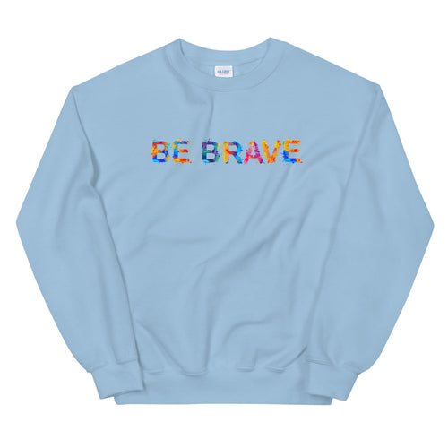 Be Brave Sweatshirt | Encouraging Positive Quote Pullover Crewneck