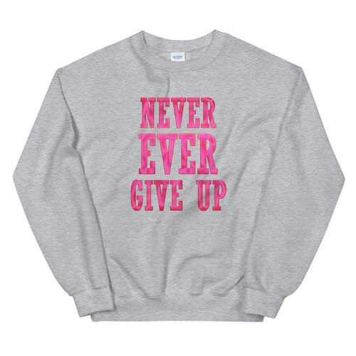 Never Ever Give Up Sweatshirt | Grey Encouraging Words Crew Neck Sweatshirt for Women