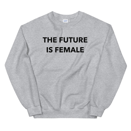 The Future is Female Sweatshirt | Grey Future is Female Pullover Crewneck