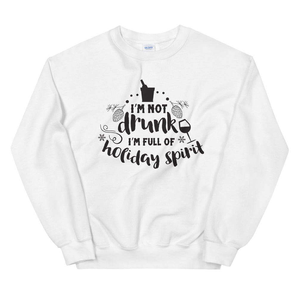 I am Not Drunk I'm Full of Holiday Spirit Pullover Crewneck Sweatshirt