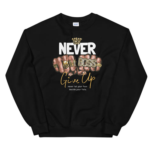 Never Give Up Sweatshirt | Never Let Your Fear Decide Your Fate
