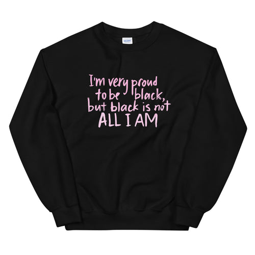 I am Very Proud to Be Black But Black is Not All I am Crewneck Sweatshirt
