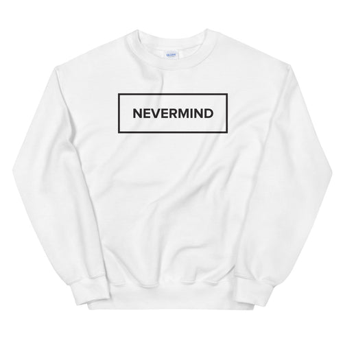 Nevermind Sweatshirt | White Never Mind Minimal Design Sweatshirt for Women