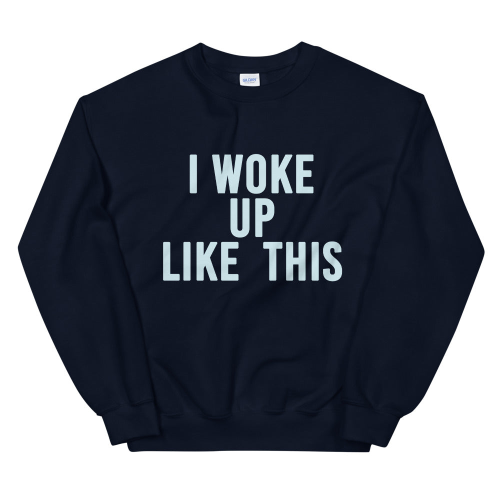 I Woke Up Like This Crewneck Sweatshirt for Women