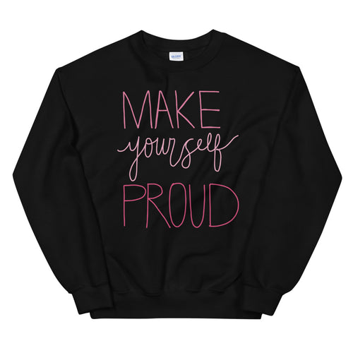 Make Yourself Proud Sweatshirt | Black Encouragement Sweatshirt for Women