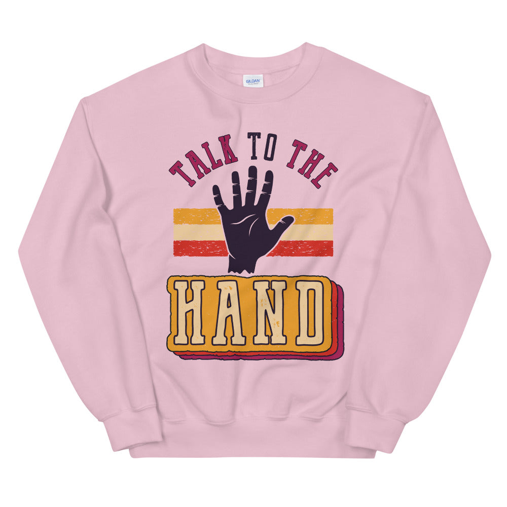 Talk To The Hand Funny Crewneck Sweatshirt for Women
