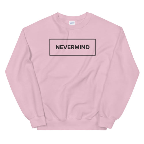 Nevermind Sweatshirt | Pink Never Mind Minimal Design Sweatshirt for Women