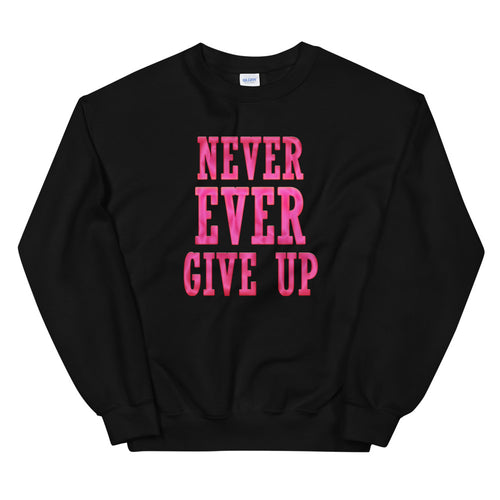 Never Ever Give Up Sweatshirt | Black Encouraging Words Crew Neck Sweatshirt for Women