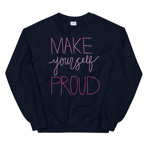 Make Yourself Proud Sweatshirt | Navy Encouragement Sweatshirt for Women