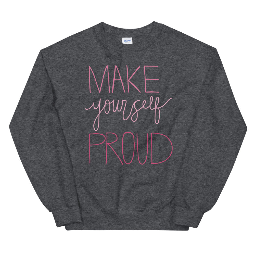 Make Yourself Proud Sweatshirt | Grey Encouragement Sweatshirt for Women
