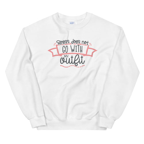 Stress Does Not Go With My Outfit Crewneck Sweatshirt for Women
