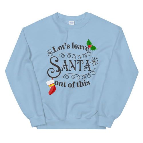 Let's Leave Santa Out of This Sweatshirt for Women