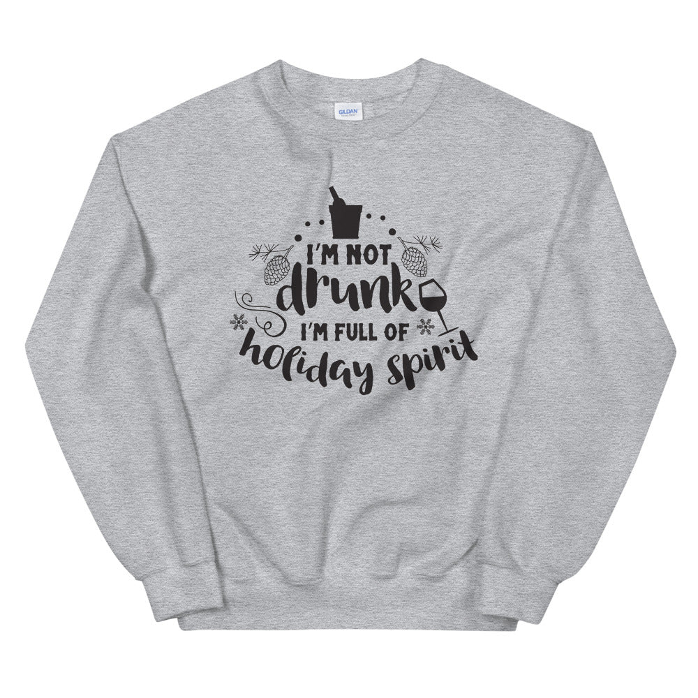 I am Not Drunk I'm Full of Holiday Spirit Pullover Crewneck Sweatshirt