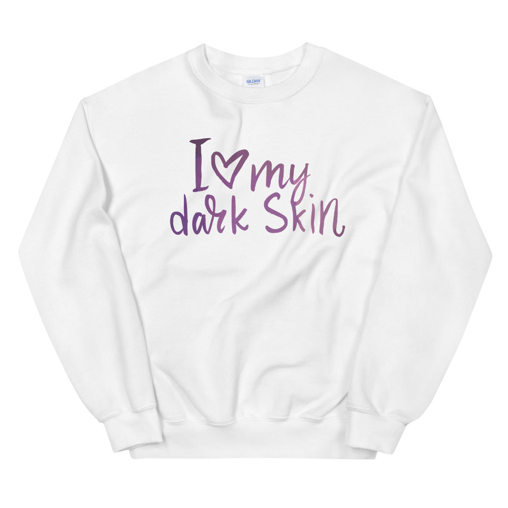 I Love My Dark Skin Crewneck Sweatshirt for Women