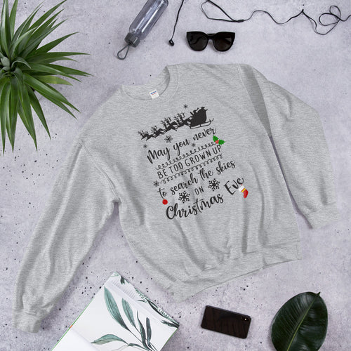 May You Never be Too Grown up to Search The Skies on Christmas eve Sweatshirt