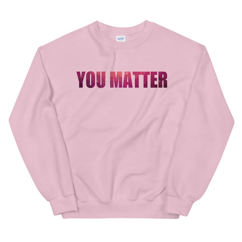 You Matter Sweatshirt | You Matter Motivational Quote Crewneck