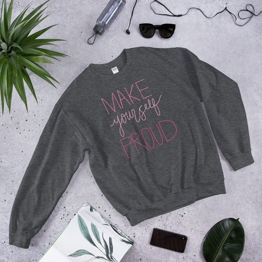 Make Yourself Proud Sweatshirt | Grey Encouragement Sweatshirt for Women
