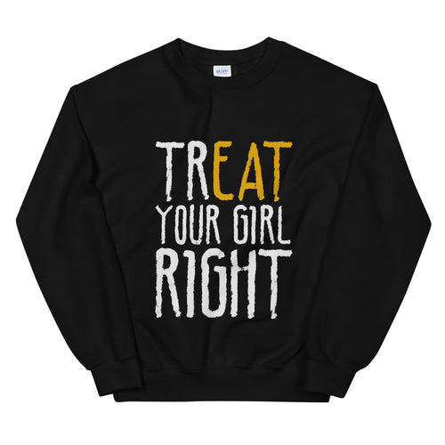 treat your girl right sweatshirt