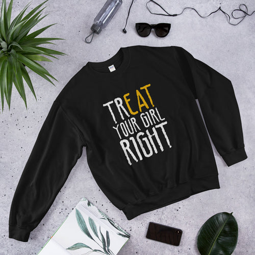 Treat Your Girl Right Sweatshirt Pullover Crewneck for Women