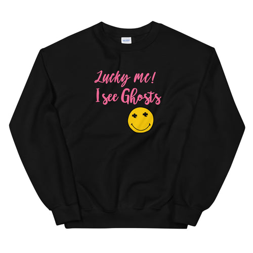 Lucky Me I Can See Ghosts Sweatshirt Pullover Crewneck