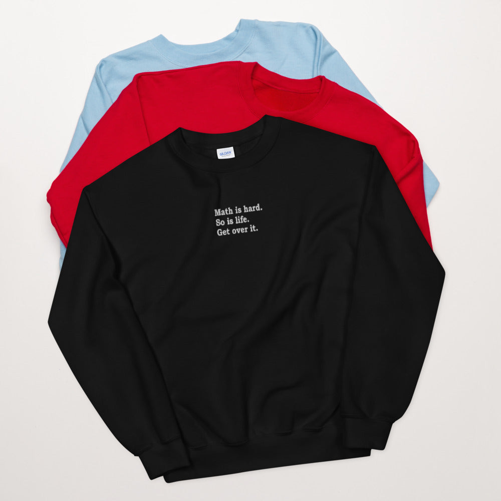 Math is Hard, So is Life Sweatshirt | Embroidered Get Over It Crewneck