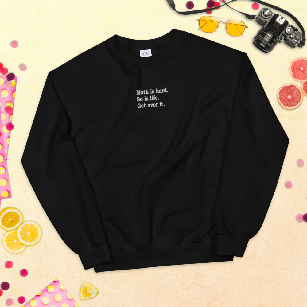 Math is Hard, So is Life Sweatshirt | Embroidered Get Over It Crewneck