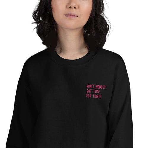 Ain't Nobody Got Time For That Meme Embroidered Sweatshirt Crewneck
