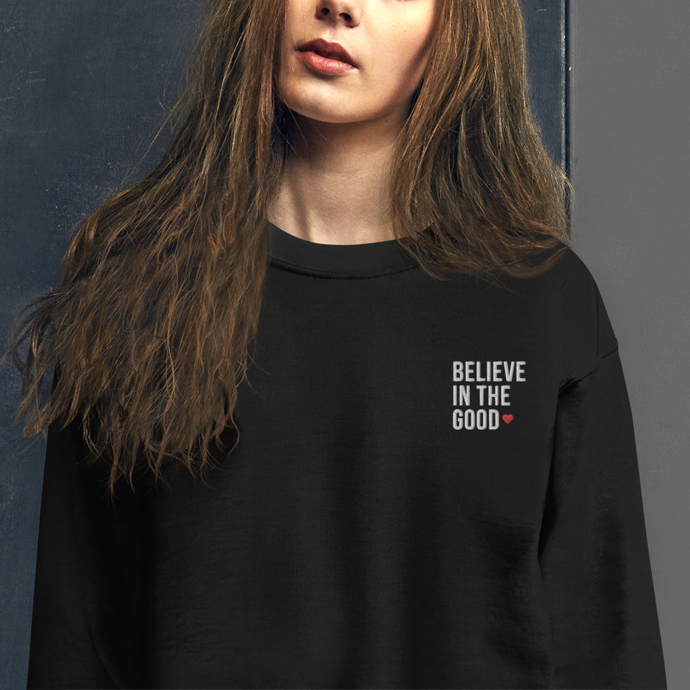 Believe in The Good Sweatshirt Embroidered Positive Saying Crewneck