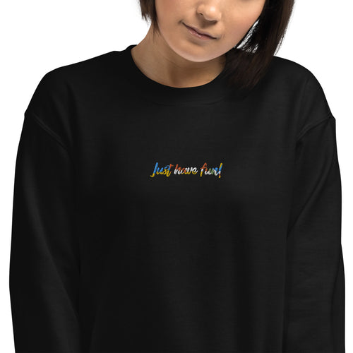 Just Have Fun Sweatshirt Embroidered Inspirational Pullover Crewneck