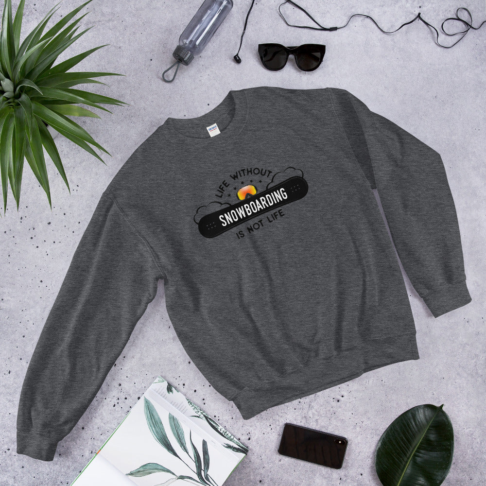 Snowboarding Sweatshirt | Life Without Snowboarding is Not a Life Crewneck