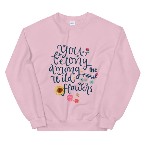 You Belong Among The Wildflowers Crewneck Sweatshirt