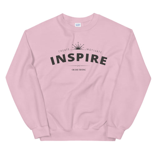 Inspire Sweatshirt | Create Motivate Inspire or Die Trying Crewneck