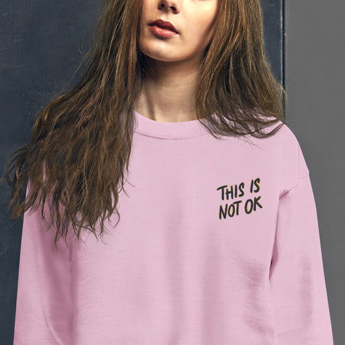 This is Not Ok Sweatshirt Embroidered Rights and Protest Pullover Crewneck