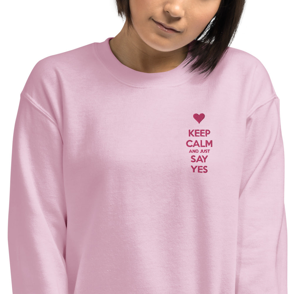 Keep Calm and Just Say Yes Sweatshirt Embroidered Pullover Crewneck