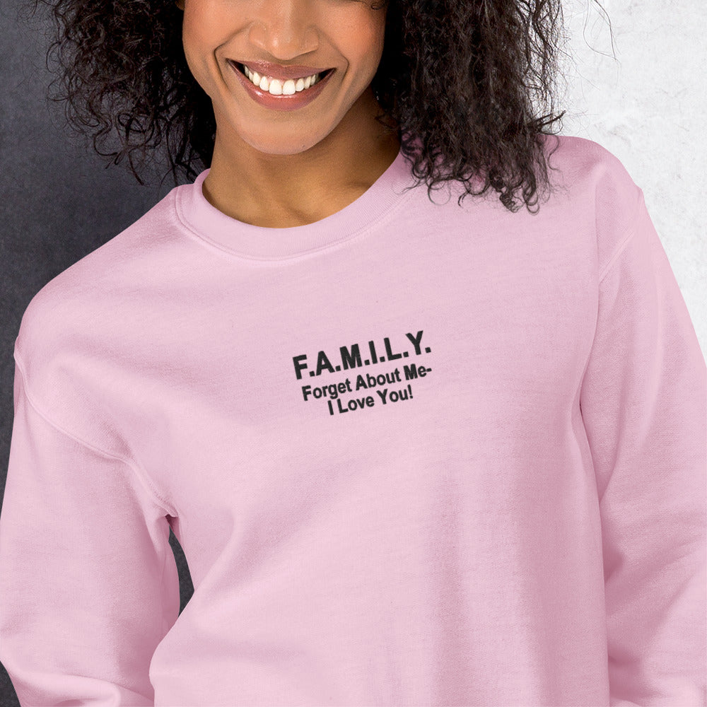 F.A.M.I.L.Y Sweatshirt Embroidered Forget About Me, I Love You Crewneck