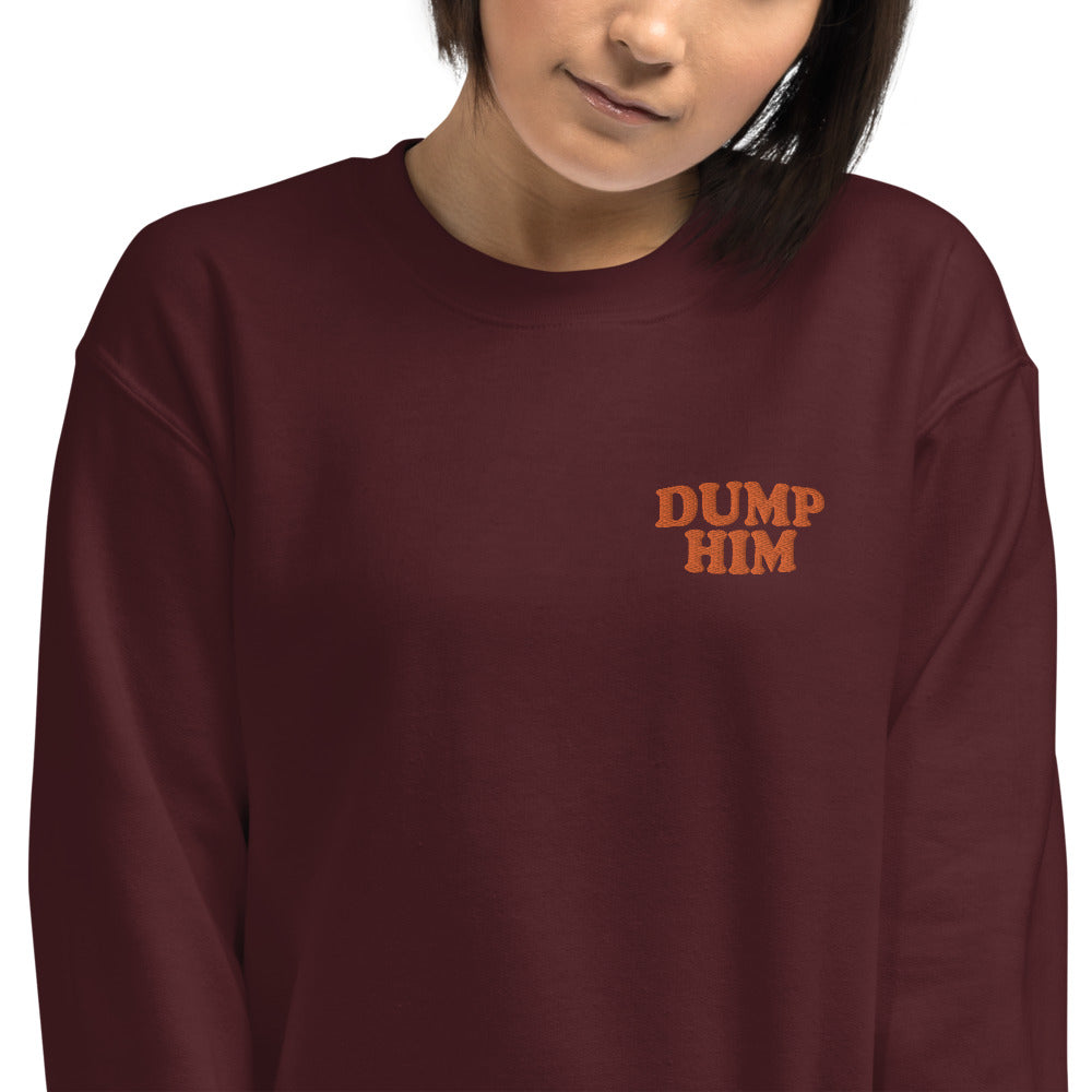 Dump Him Sweatshirt Custom Embroidered Pullover Crewneck