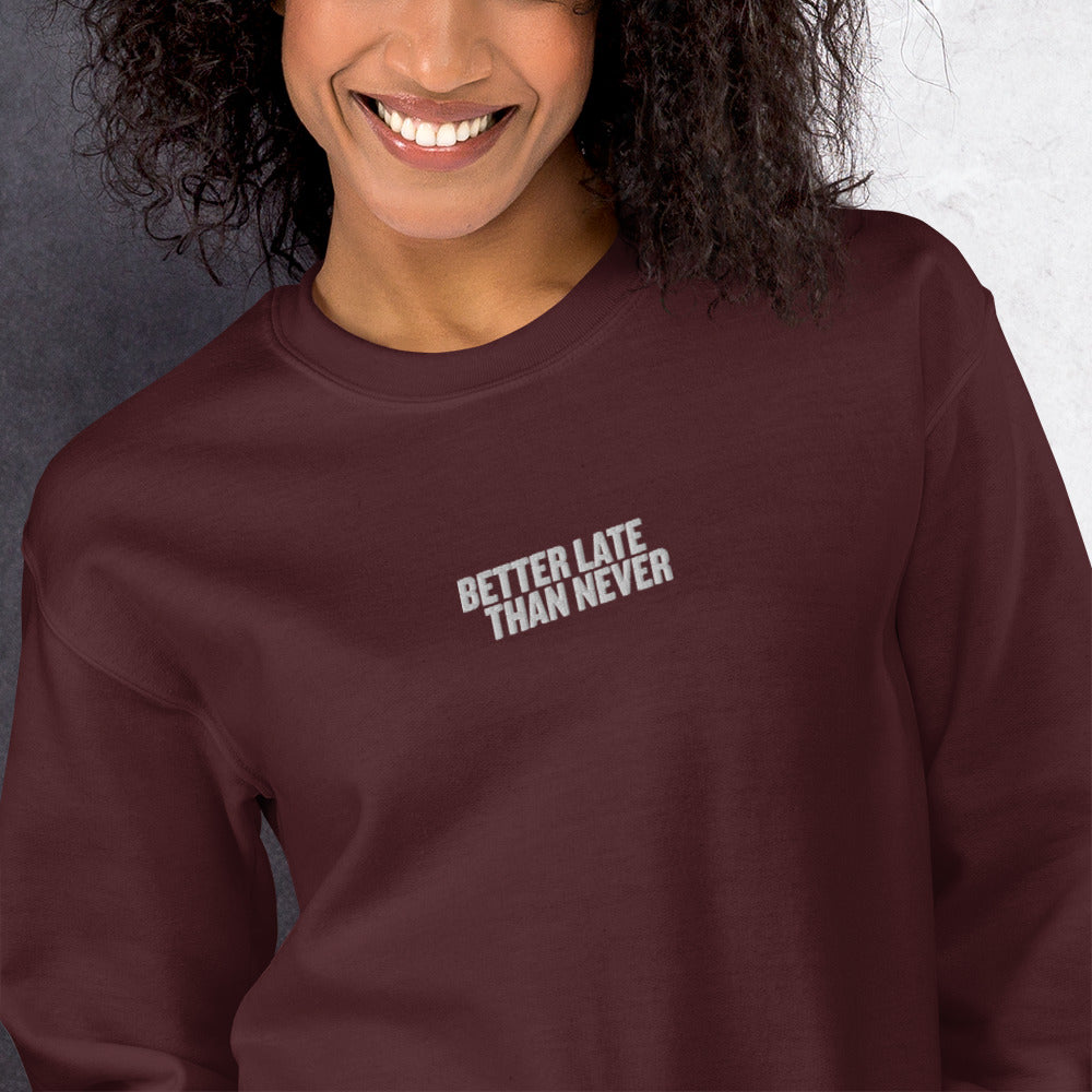 Better Late Than Never Sweatshirt Embroidered Awareness Pullover Crewneck