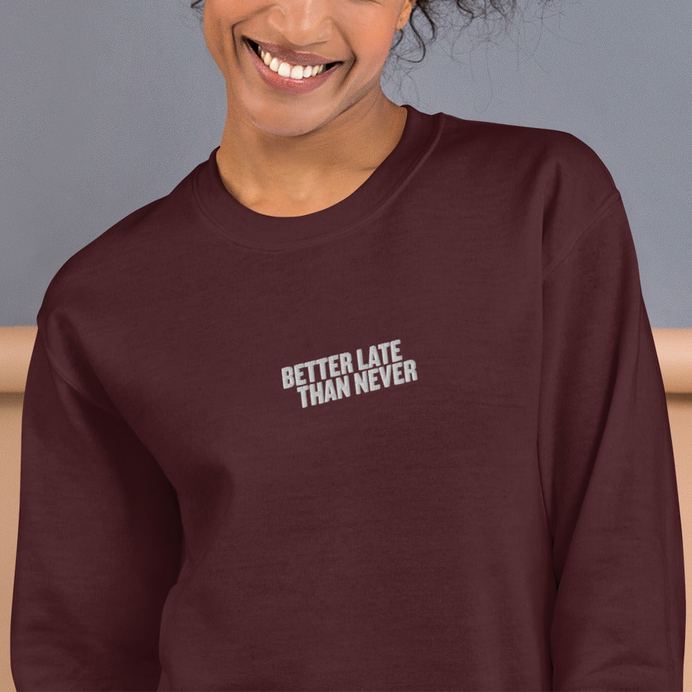 Better Late Than Never Sweatshirt Embroidered Awareness Pullover Crewneck