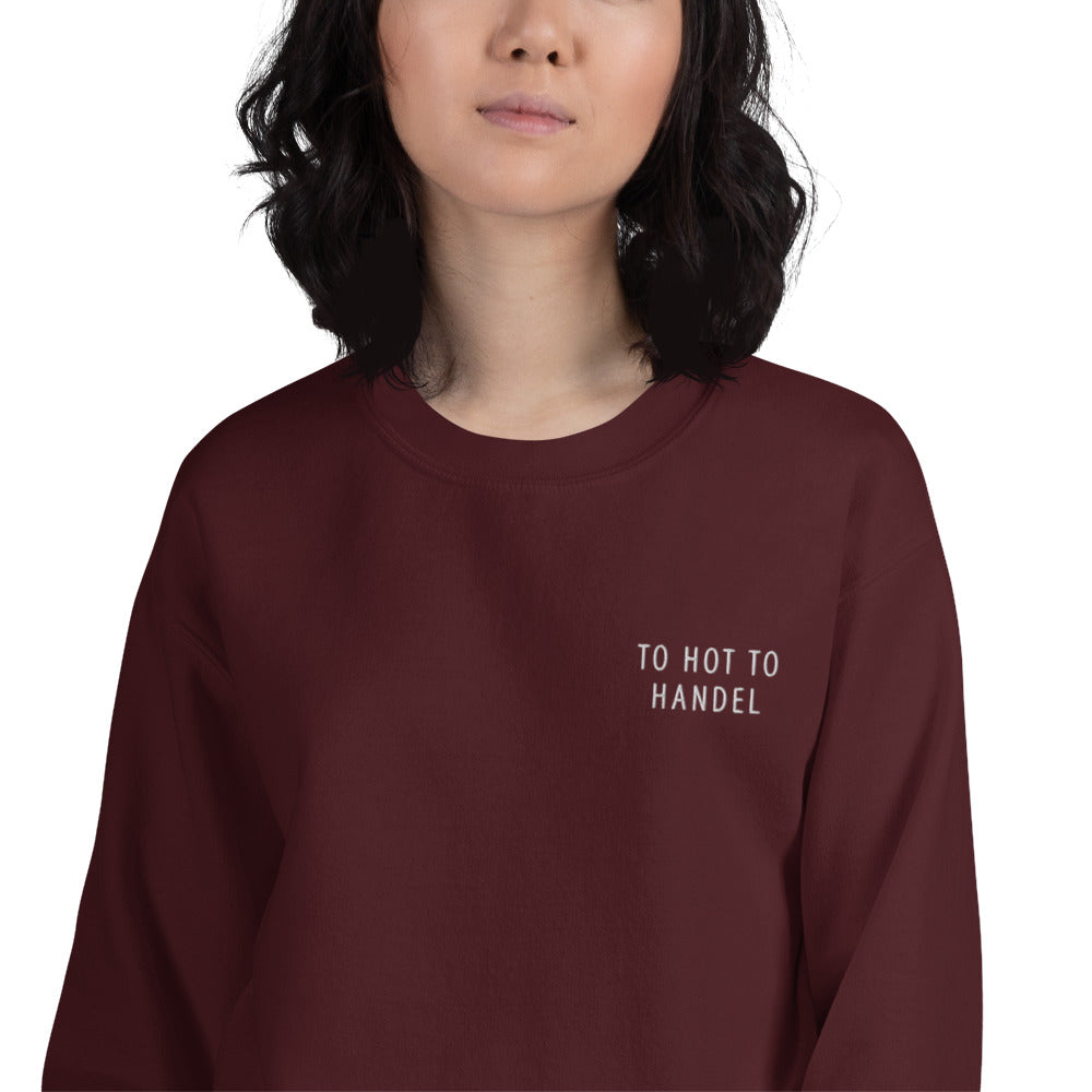To Hot To Handel Sweatshirt | Embroidered Pullover Crewneck